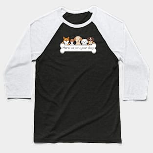 I'm here to pet your dog Baseball T-Shirt